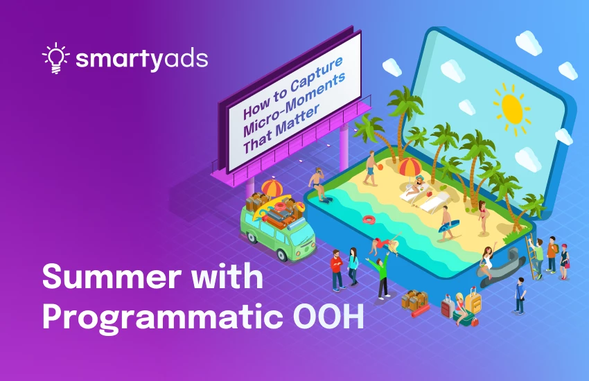 Summer with Programmatic OOH: How to Capture Micro-Moments That Matter